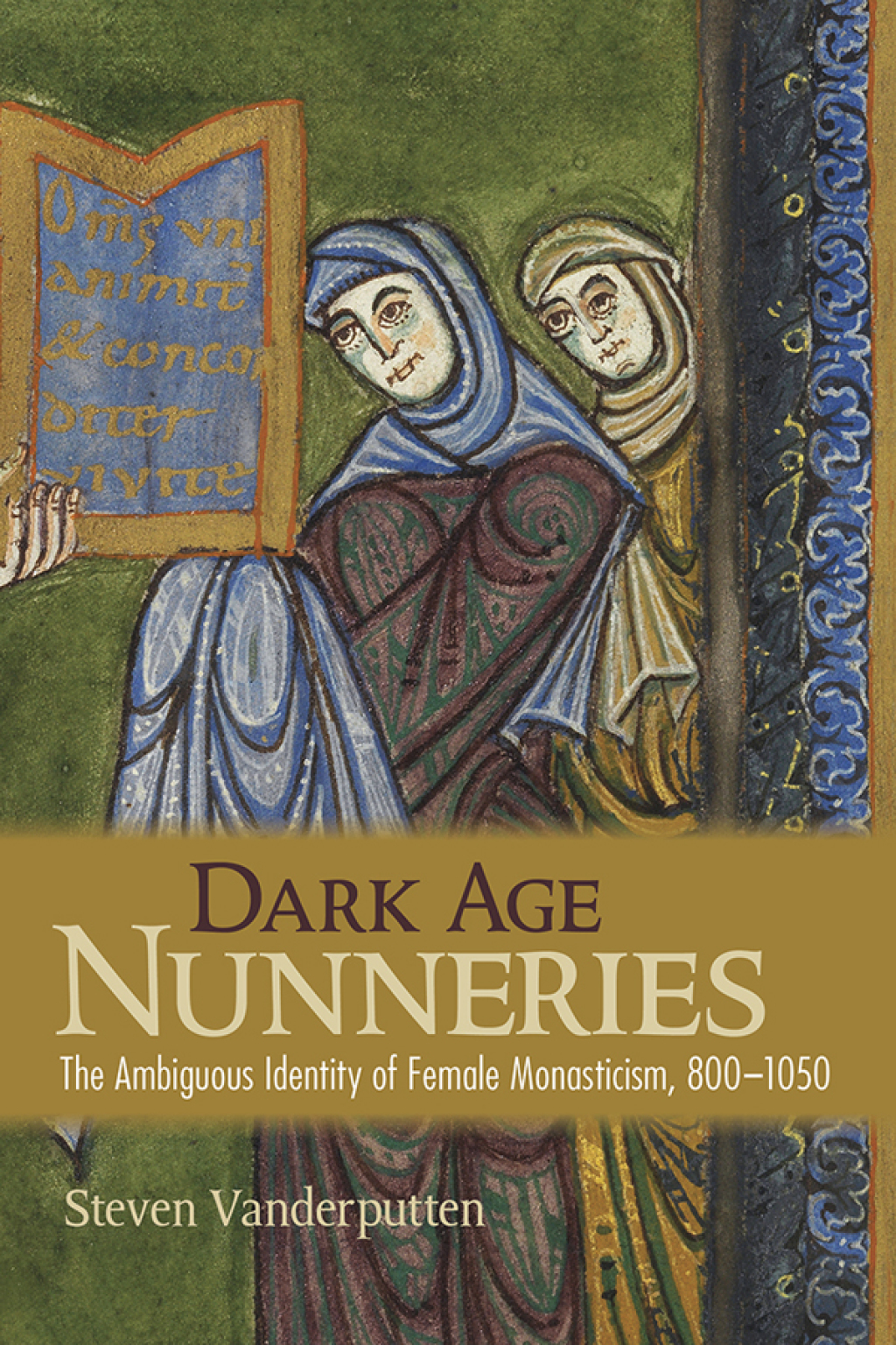 Dark Age Nunneries The Ambiguous Identity of Female Monasticism, 800–1050
