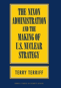 صورة الغلاف: The Nixon Administration and the Making of U.S. Nuclear Strategy 9780801430824