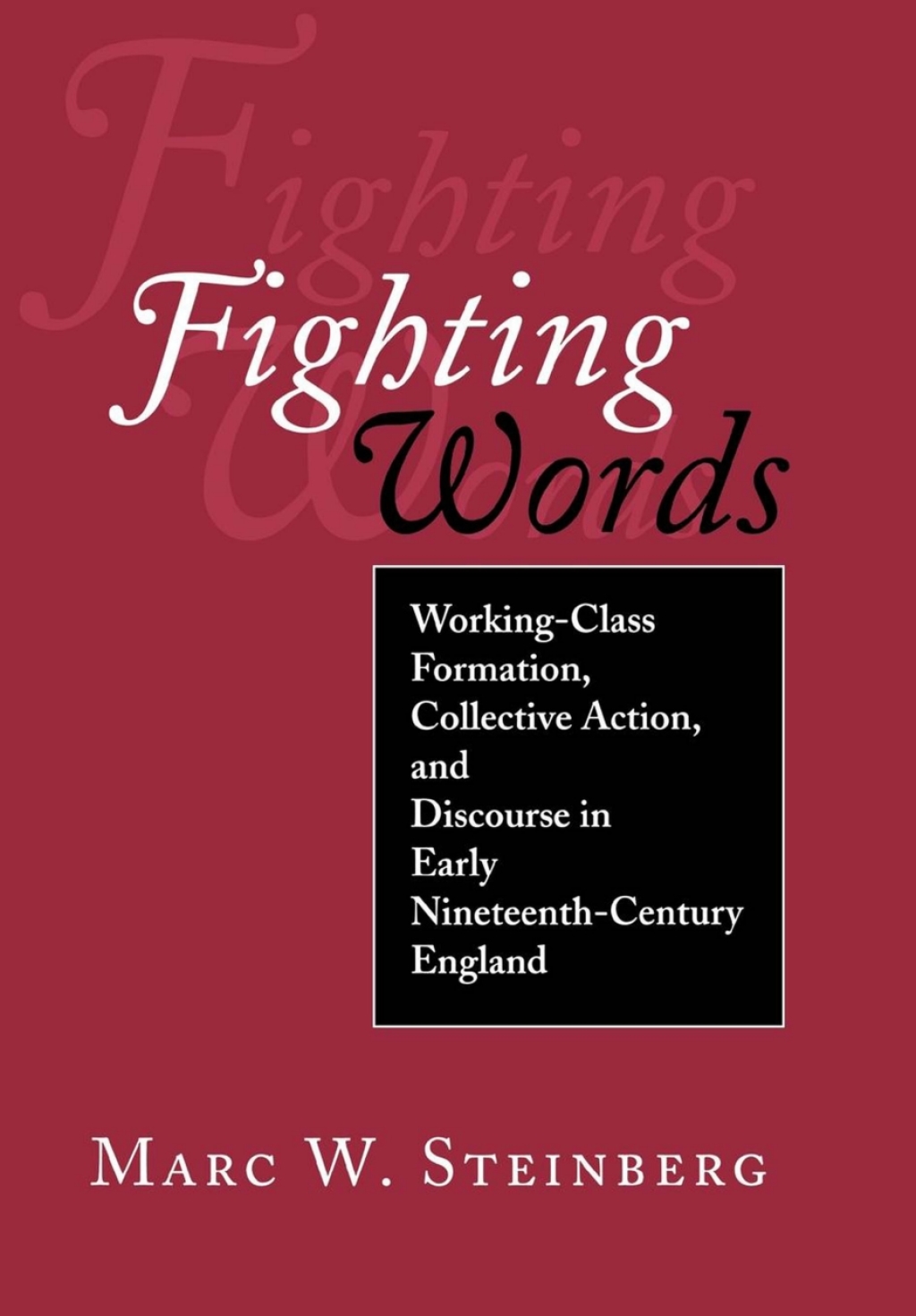 Fighting Words Working-Class Formation, Collective Action, and Discourse in Early Nineteenth-Century England