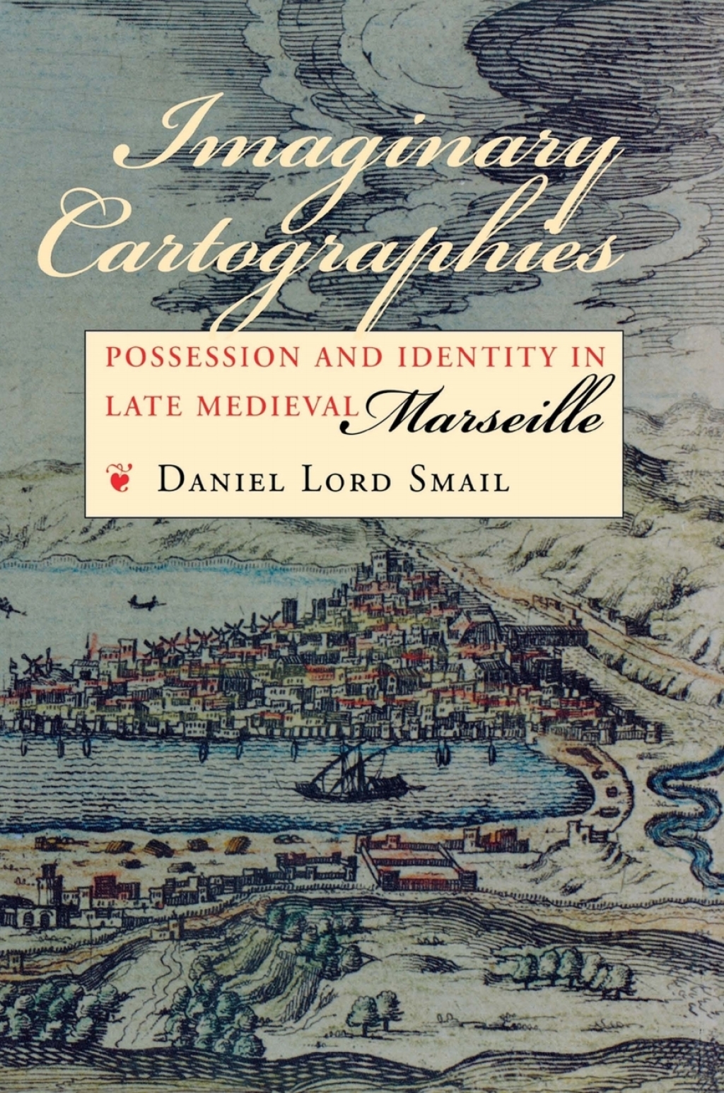 Imaginary Cartographies Possession and Identity in Late Medieval Marseille