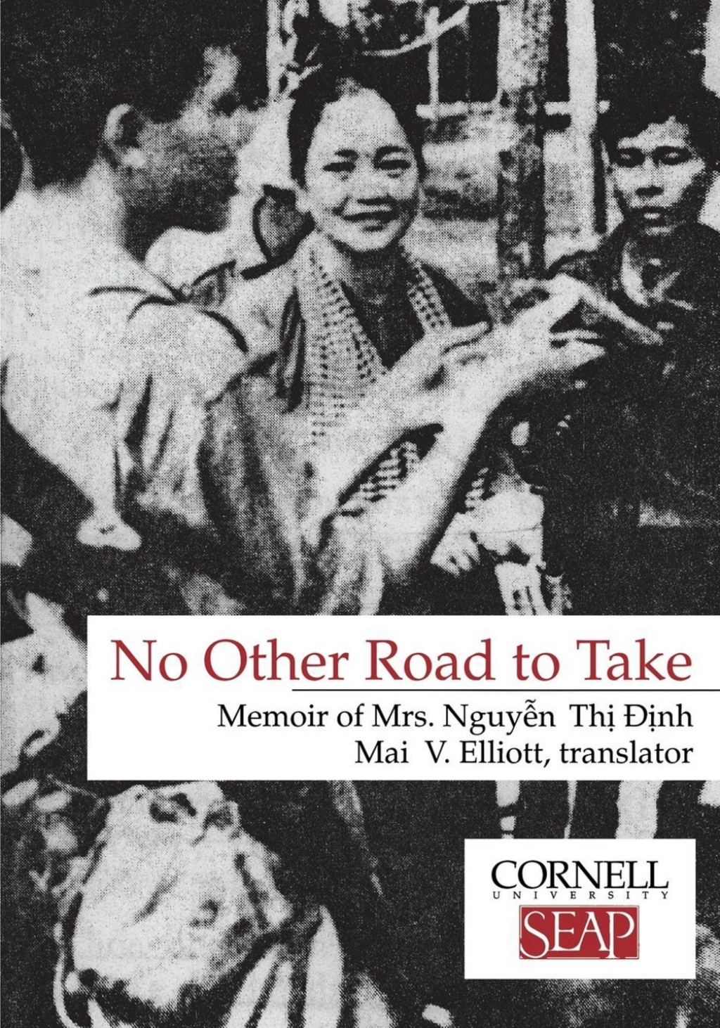 No Other Road to Take The Memoirs of Mrs. Nguyen Thi Dinh
