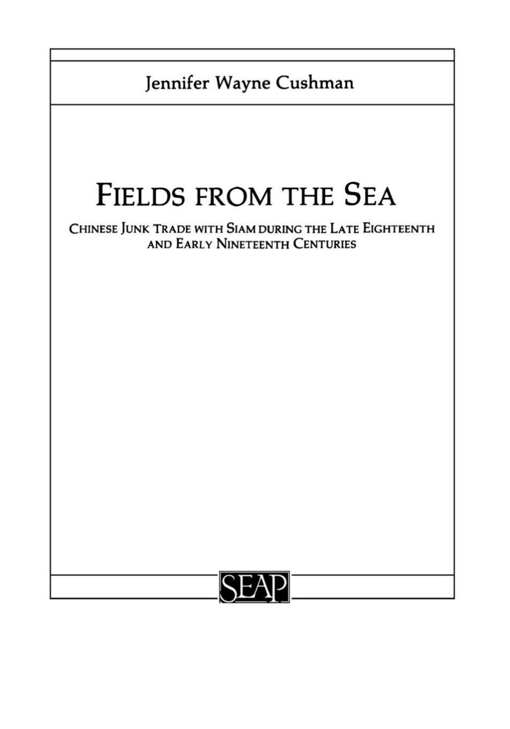 Fields from the Sea Chinese Junk Trade with Siam during the Late Eighteenth and Early Nineteenth Century