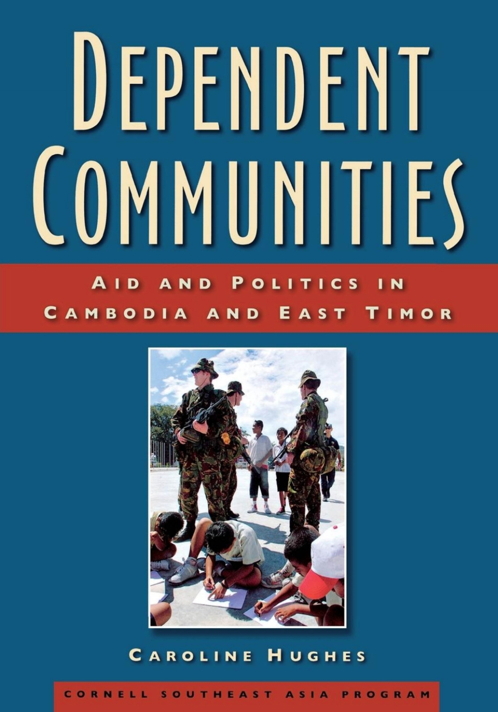 Dependent Communities Aid and Politics in Cambodia and East Timor