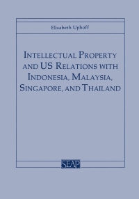 Omslagafbeelding: Intellectual Property and US Relations with Indonesia, Malaysia, Singapore, and Thailand 9780877271246