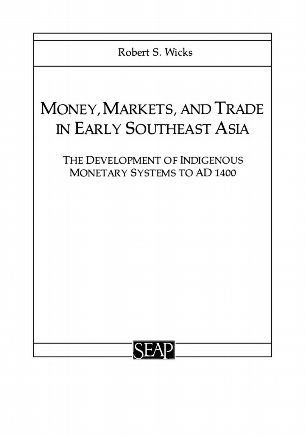 Money, Markets, and Trade in Early Southeast Asia The Development of Indigenous Monetary Systems to AD 1400