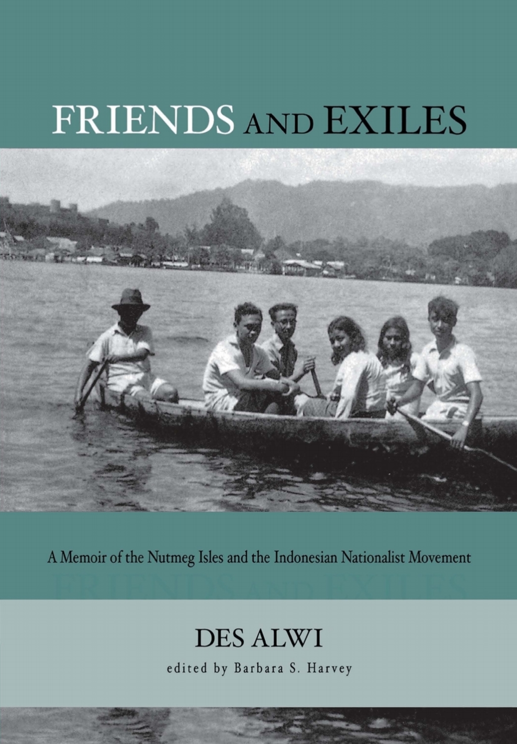Friends and Exiles A Memoir of the Nutmeg Isles and the Indonesian Nationalist Movement