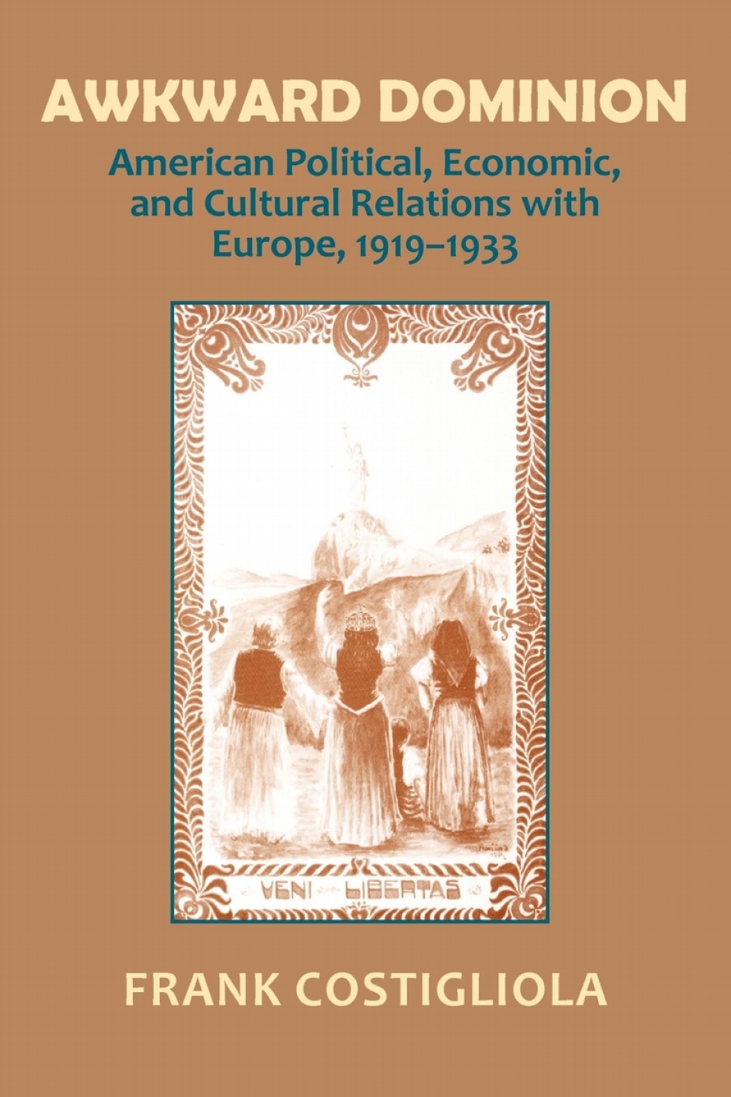 Awkward Dominion American Political, Economic, and Cultural Relations with Europe, 1919–1933