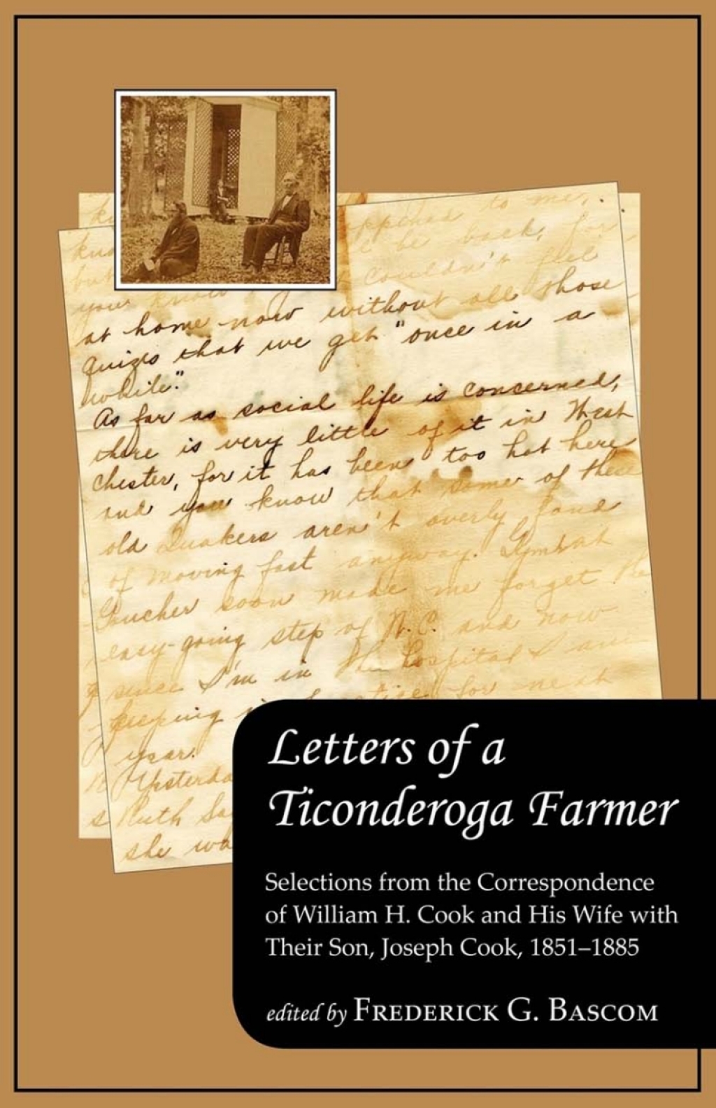 Letters of a Ticonderoga Farmer Selections from the Correspondence of William H. Cook and His Wife with Their Son, Joseph Cook, 1851–1885