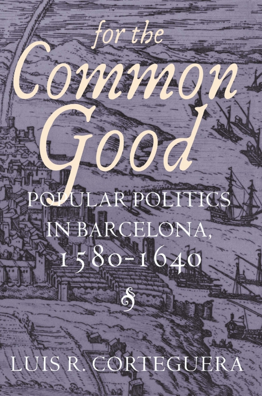For the Common Good Popular Politics in Barcelona, 1580–1640