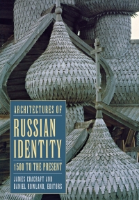 Omslagafbeelding: Architectures of Russian Identity, 1500 to the Present 9780801488283