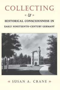 صورة الغلاف: Collecting and Historical Consciousness in Early Nineteenth-Century Germany 9780801437526