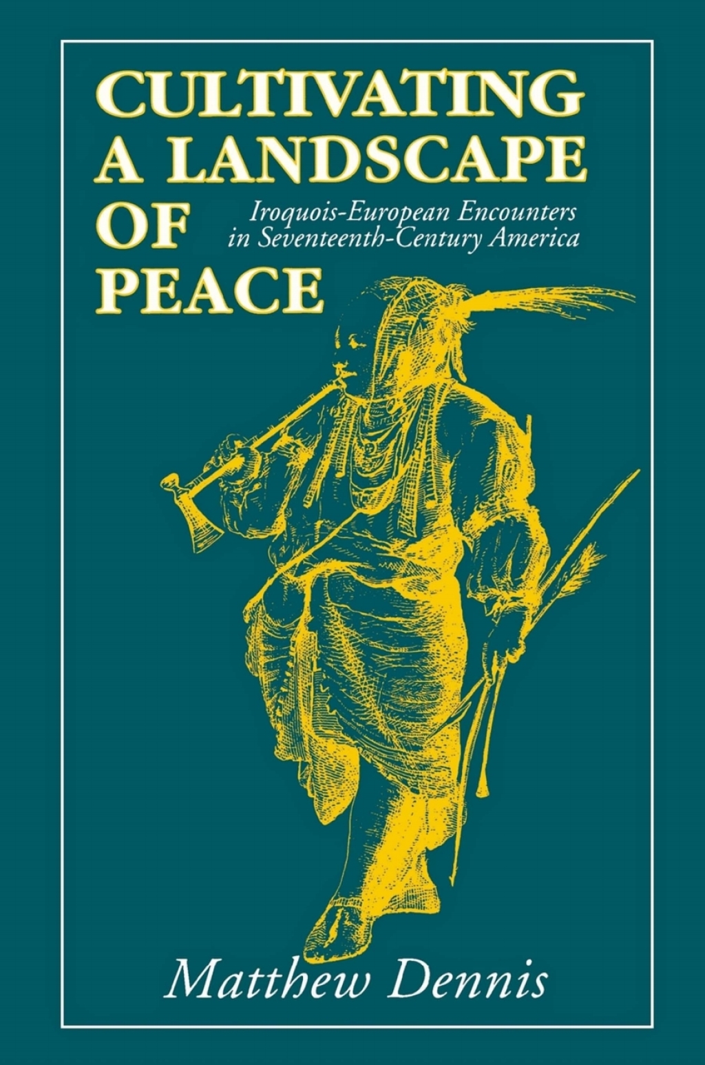 Cultivating a Landscape of Peace Iroquois-European Encounters in Seventeenth-Century America