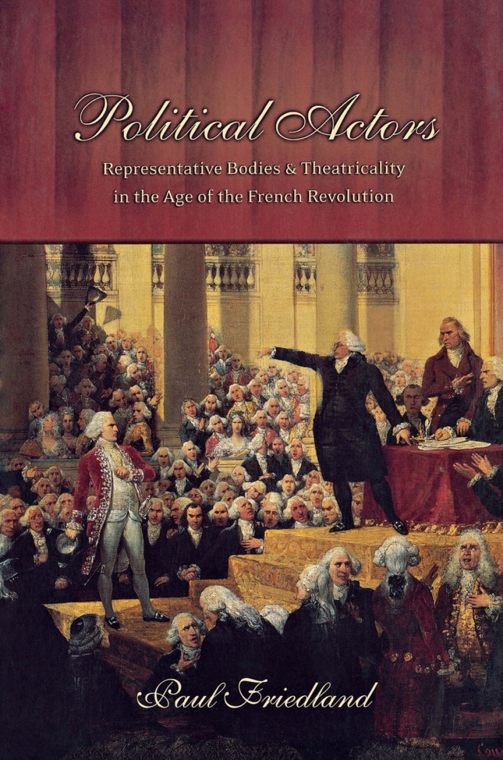 Political Actors Representative Bodies and Theatricality in the Age of the French Revolution
