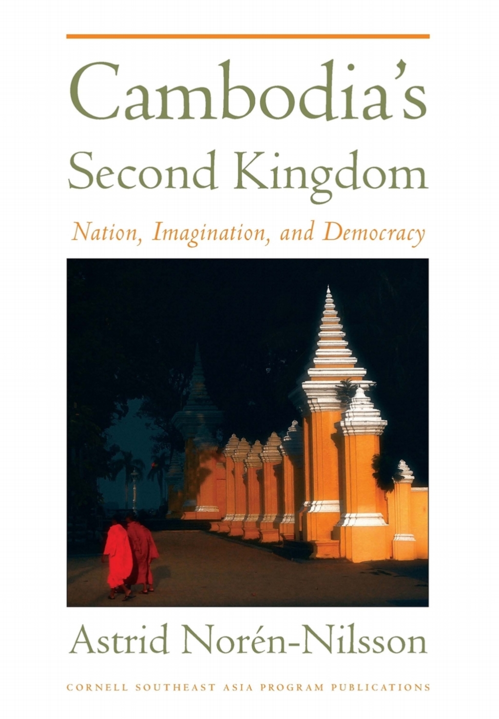 Cambodia’s Second Kingdom Nation, Imagination, and Democracy