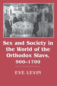 Imagen de portada: Sex and Society in the World of the Orthodox Slavs 900–1700 9780801422607