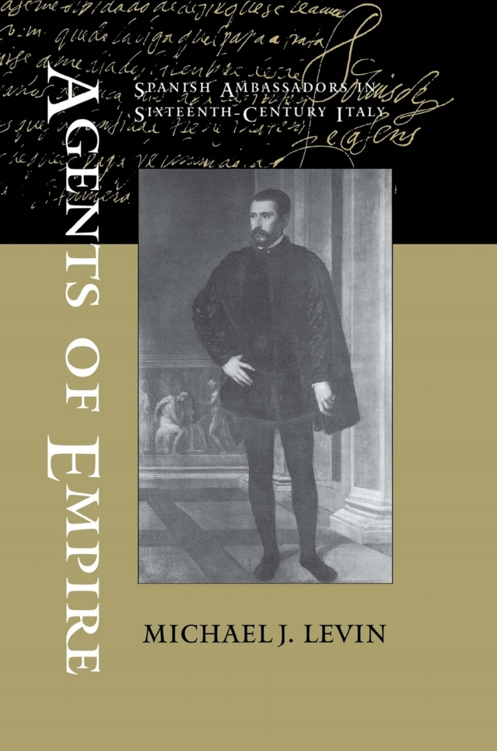 Agents of Empire Spanish Ambassadors in Sixteenth-Century Italy