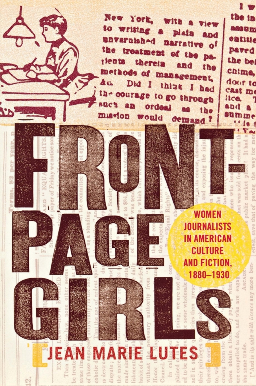 Front-Page Girls Women Journalists in American Culture and Fiction, 1880–1930