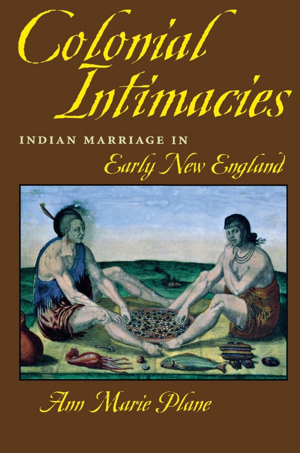 Colonial Intimacies Indian Marriage in Early New England