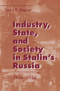 Cover image: Industry, State, and Society in Stalin's Russia, 1926–1934 9780801432071