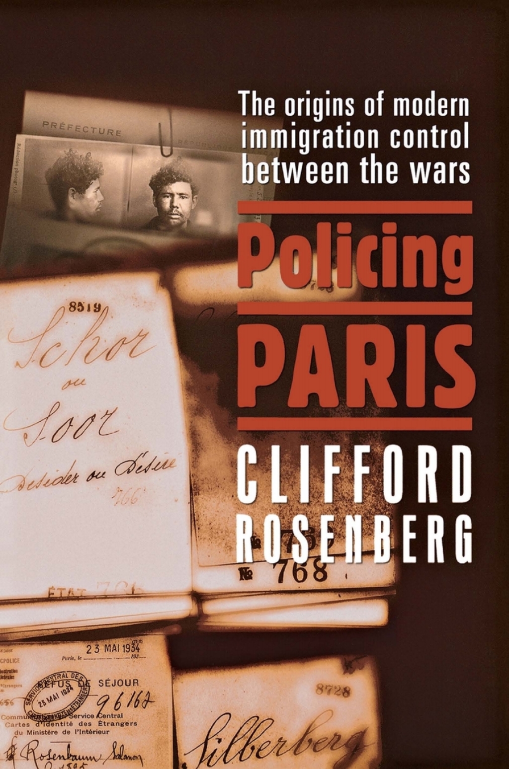 Policing Paris The Origins of Modern Immigration Control between the Wars