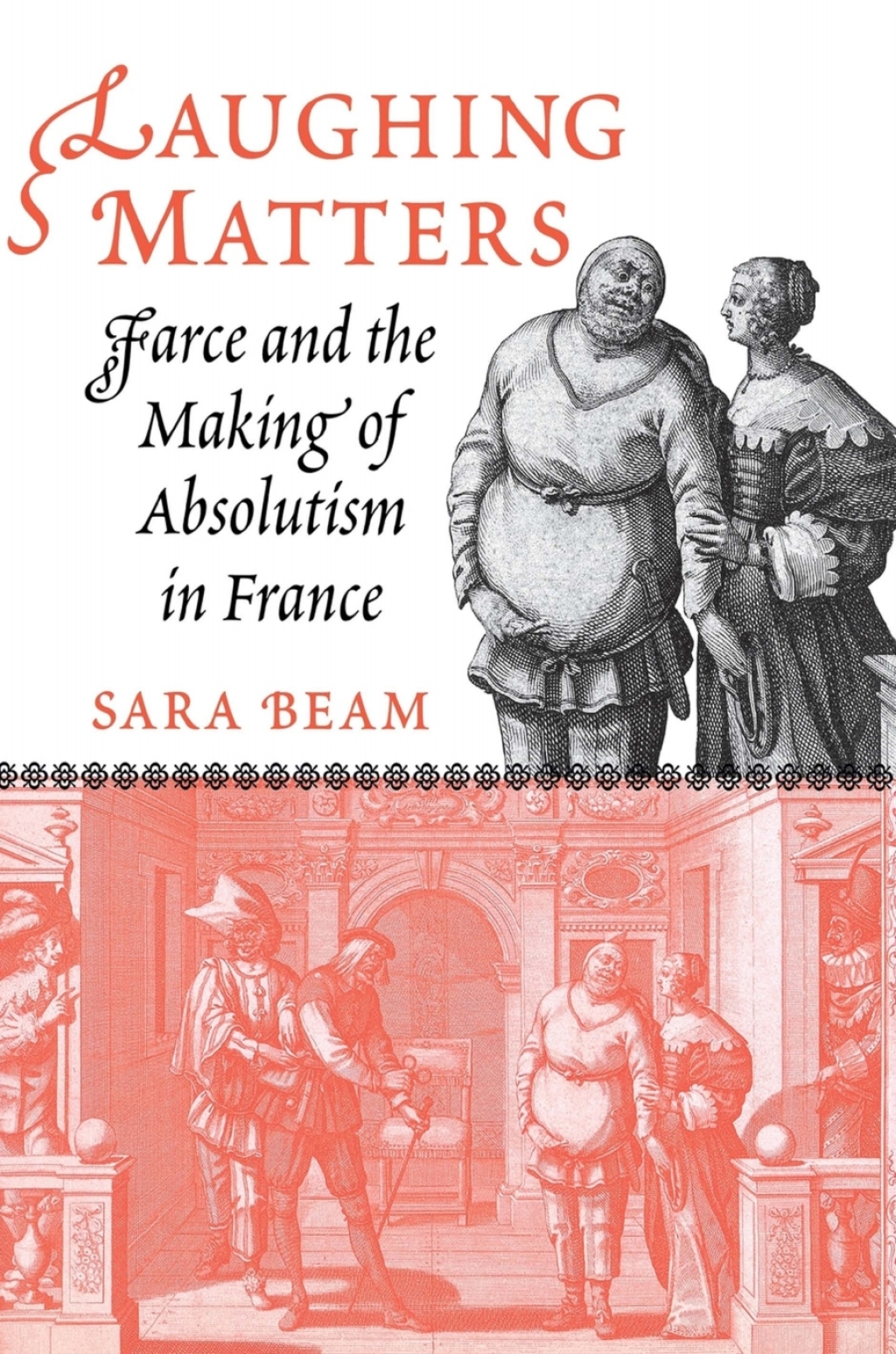 Laughing Matters Farce and the Making of Absolutism in France