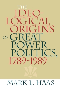 表紙画像: The Ideological Origins of Great Power Politics, 1789–1989 9780801474071