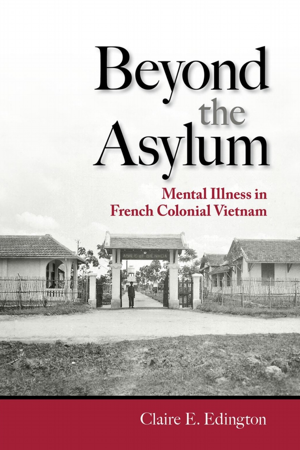Beyond the Asylum Mental Illness in French Colonial Vietnam