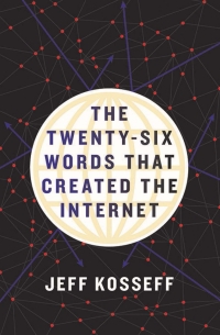 Cover image: The Twenty-Six Words That Created the Internet 9781501714412