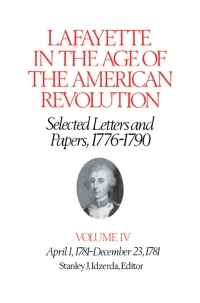 Cover image: Lafayette in the Age of the American Revolution—Selected Letters and Papers, 1776–1790 9780801413360