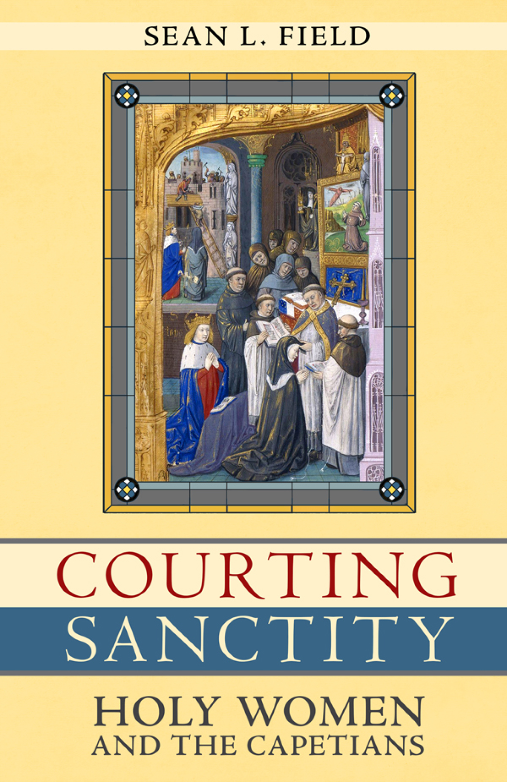 Courting Sanctity Holy Women and the Capetians
