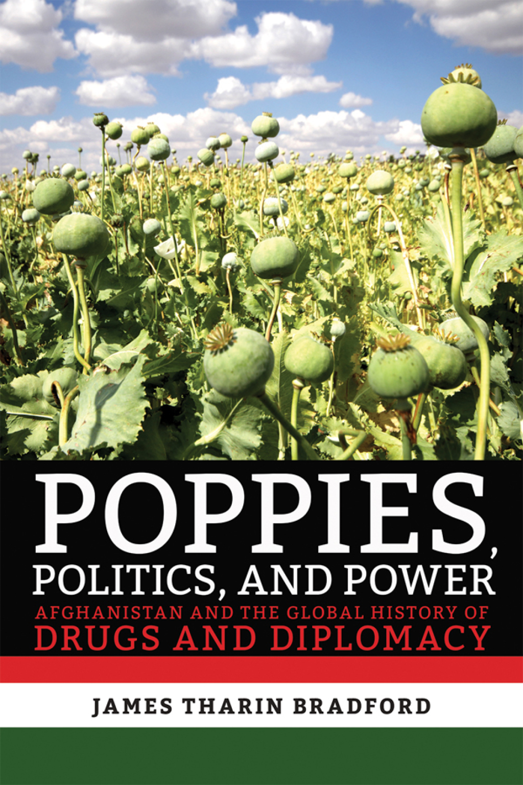 Poppies, Politics, and Power Afghanistan and the Global History of Drugs and Diplomacy