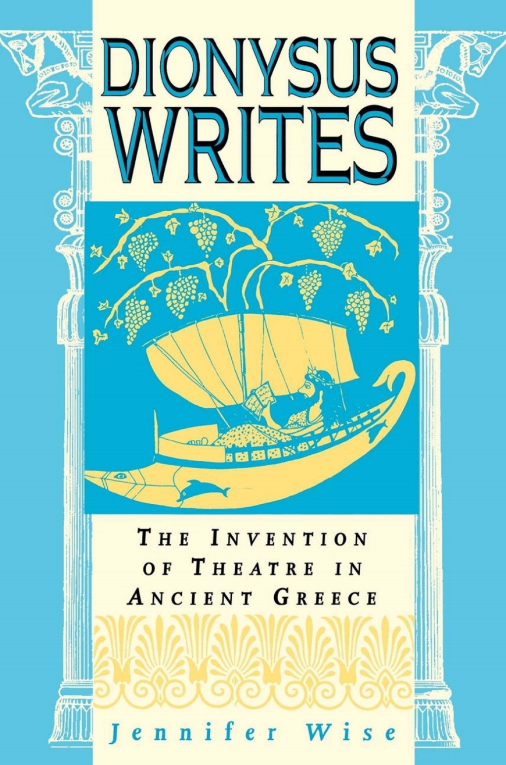 Dionysus Writes The Invention of Theatre in Ancient Greece