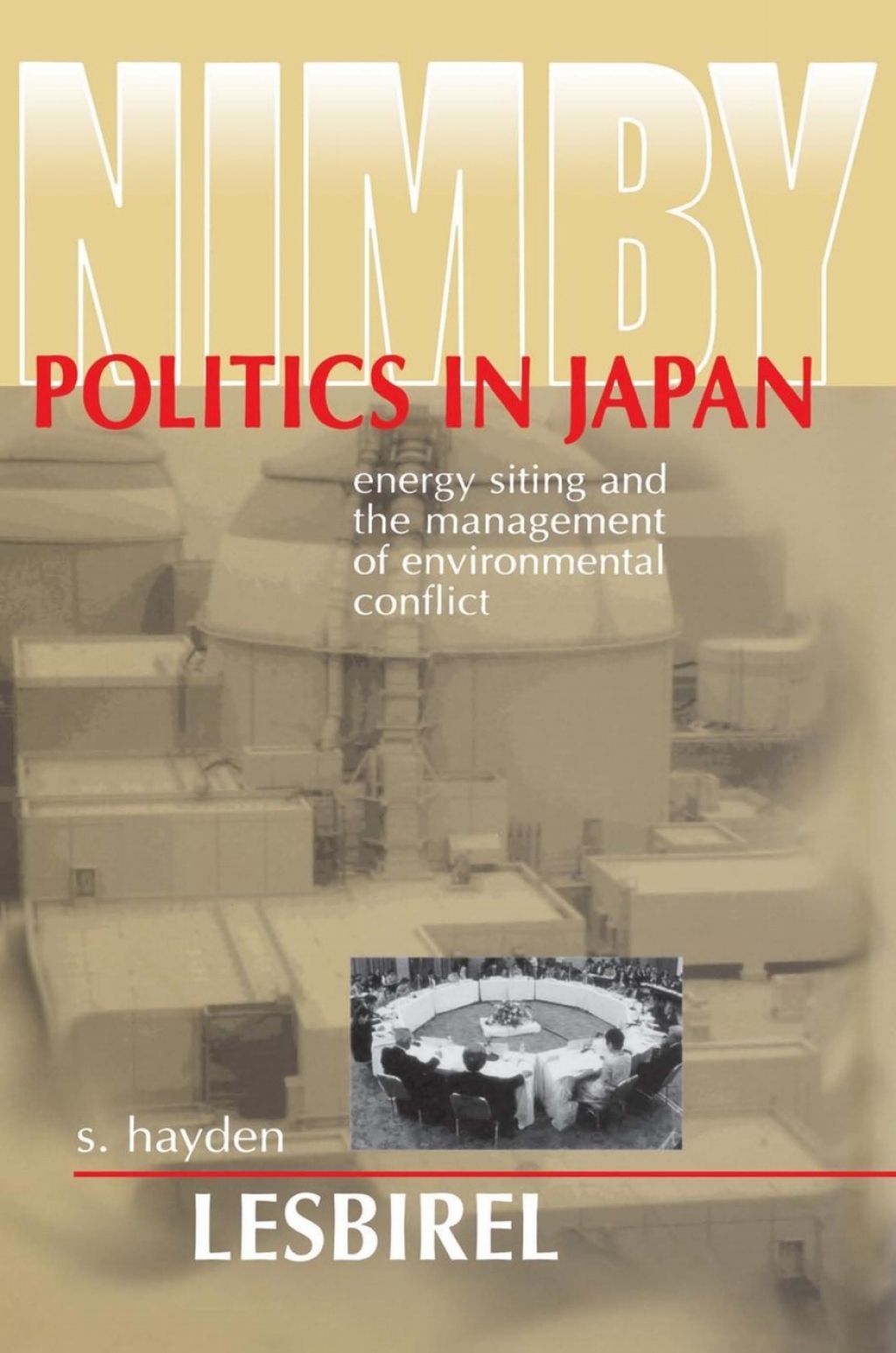 NIMBY Politics in Japan Energy Siting and the Management of Environmental Conflict