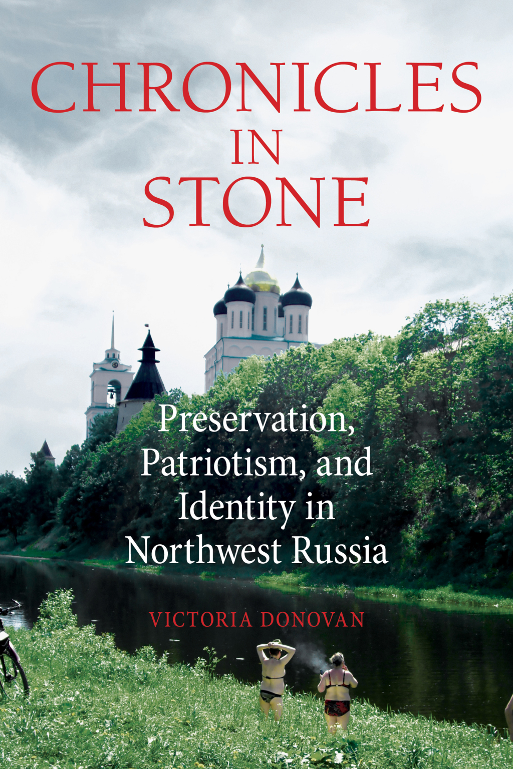Chronicles in Stone Preservation, Patriotism, and Identity in Northwest Russia