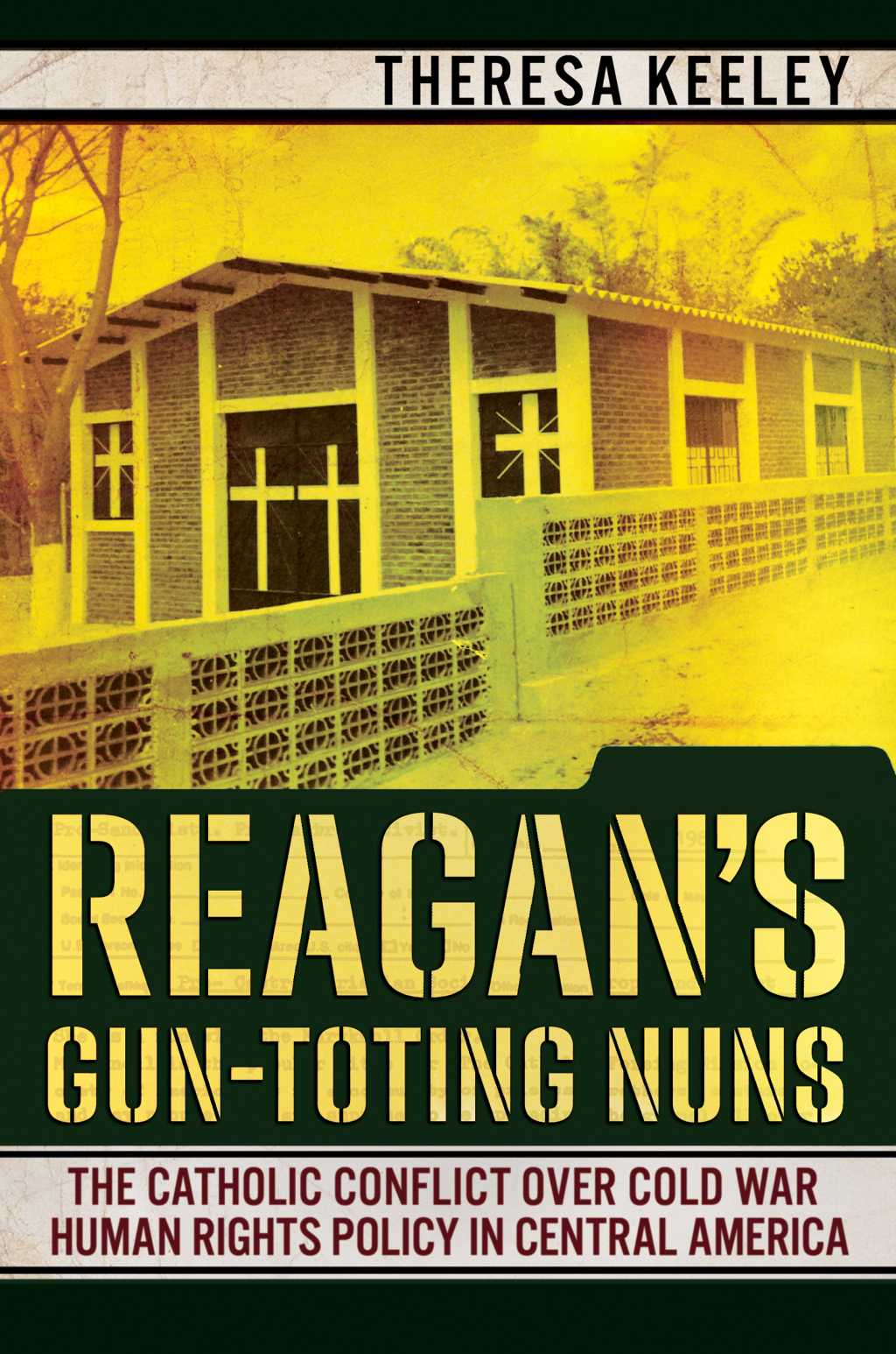 Reagan’s Gun-Toting Nuns The Catholic Conflict over Cold War Human Rights Policy in Central America