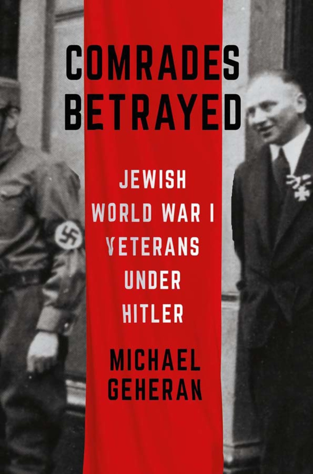 Comrades Betrayed Jewish World War I Veterans under Hitler