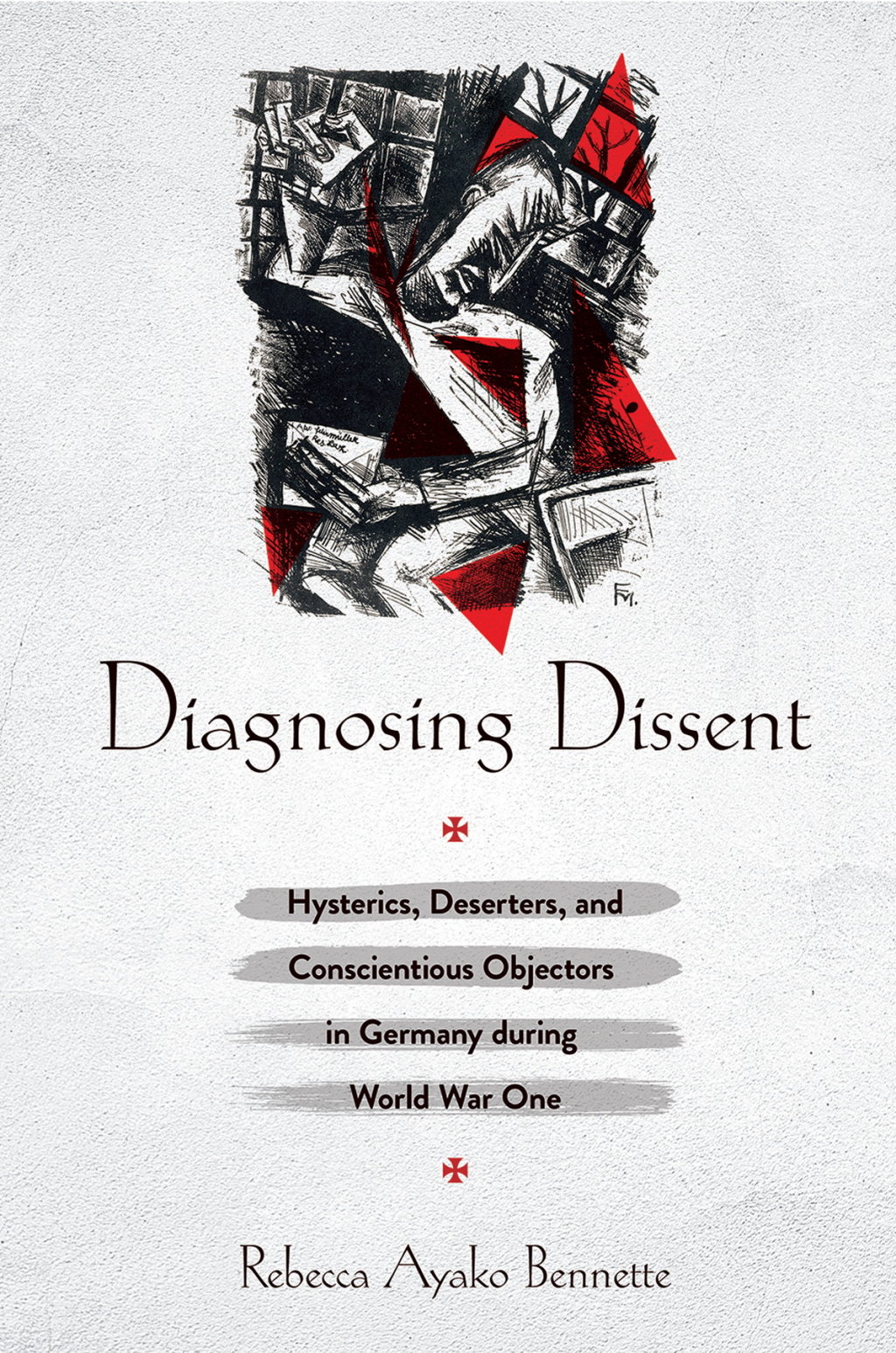 Diagnosing Dissent Hysterics, Deserters, and Conscientious Objectors in Germany during World War One