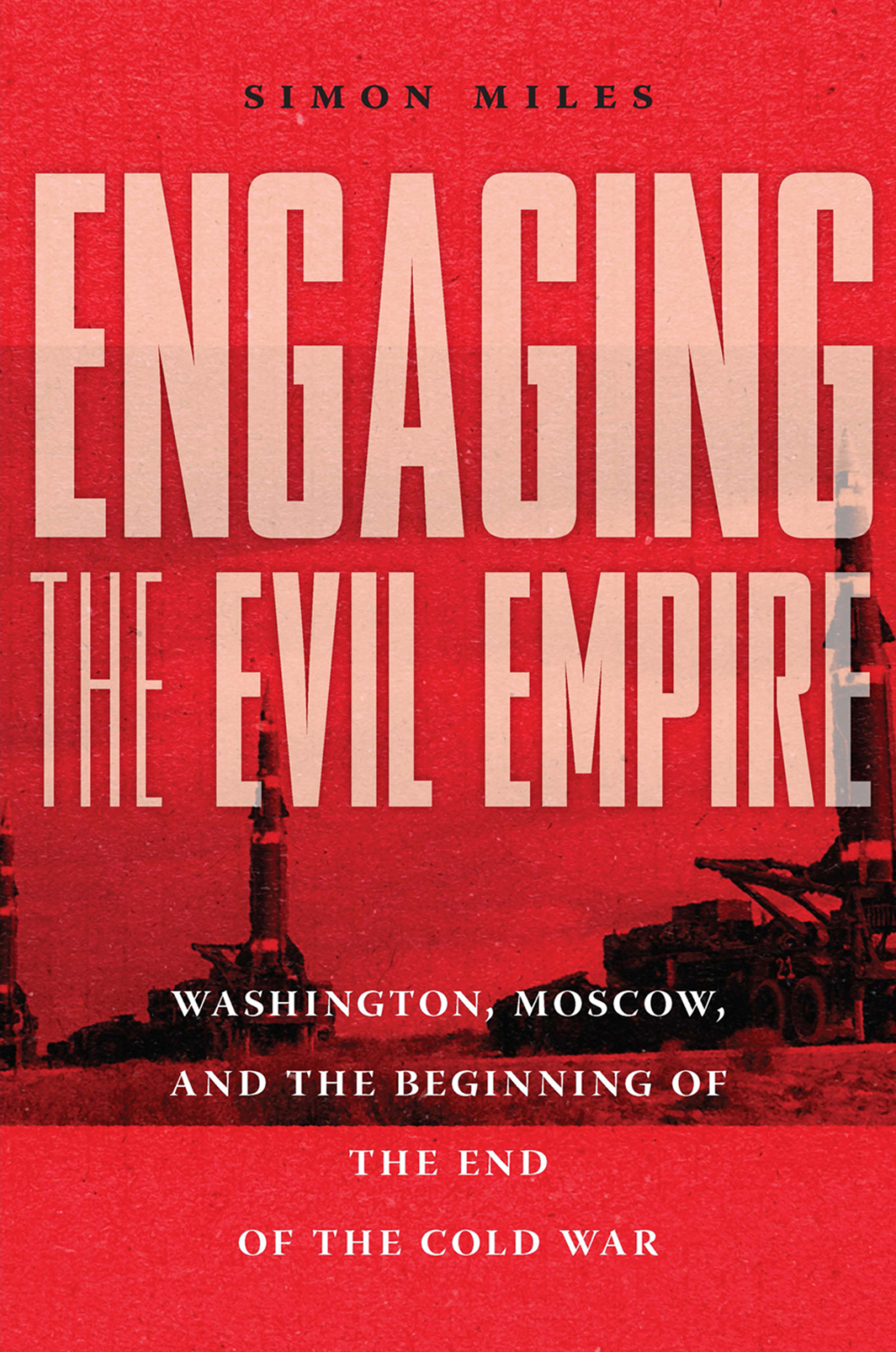 Engaging the Evil Empire Washington, Moscow, and the Beginning of the End of the Cold War