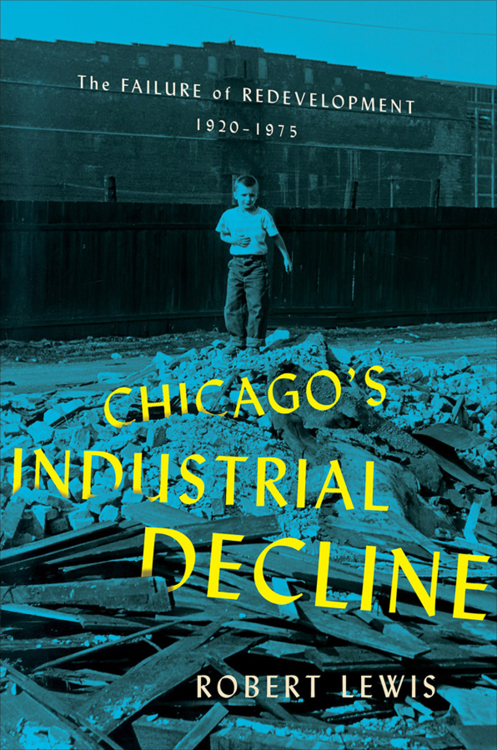 Chicago’s Industrial Decline The Failure of Redevelopment, 1920–1975