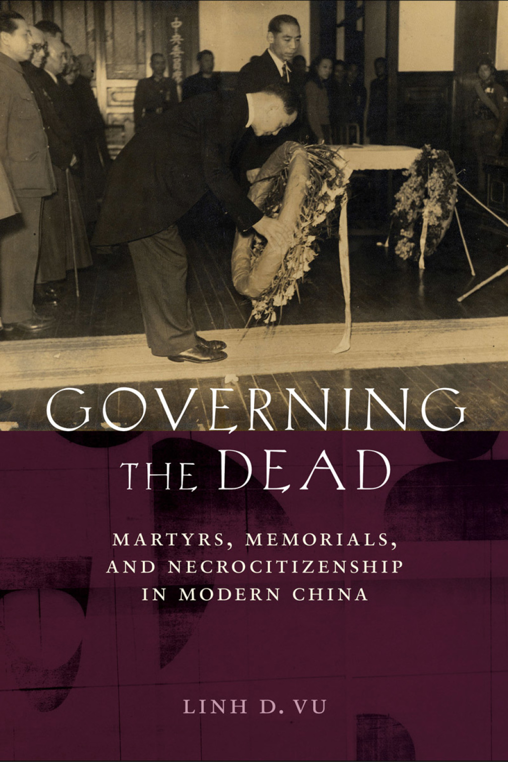 Governing the Dead Martyrs, Memorials, and Necrocitizenship in Modern China