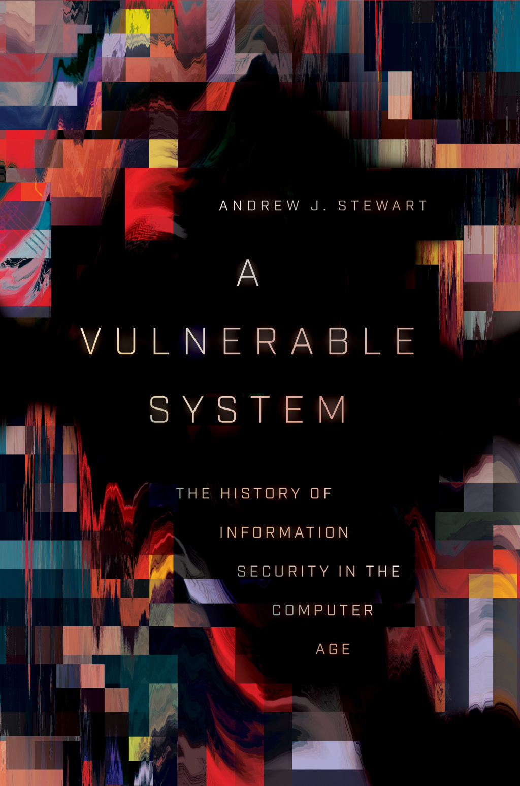 A Vulnerable System The History of Information Security in the Computer Age