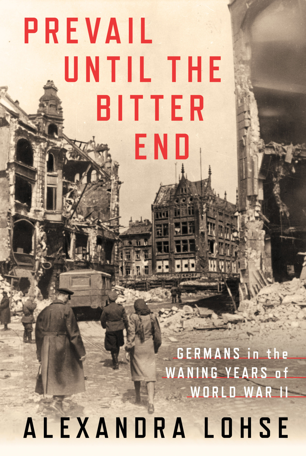 Prevail until the Bitter End Germans in the Waning Years of World War II