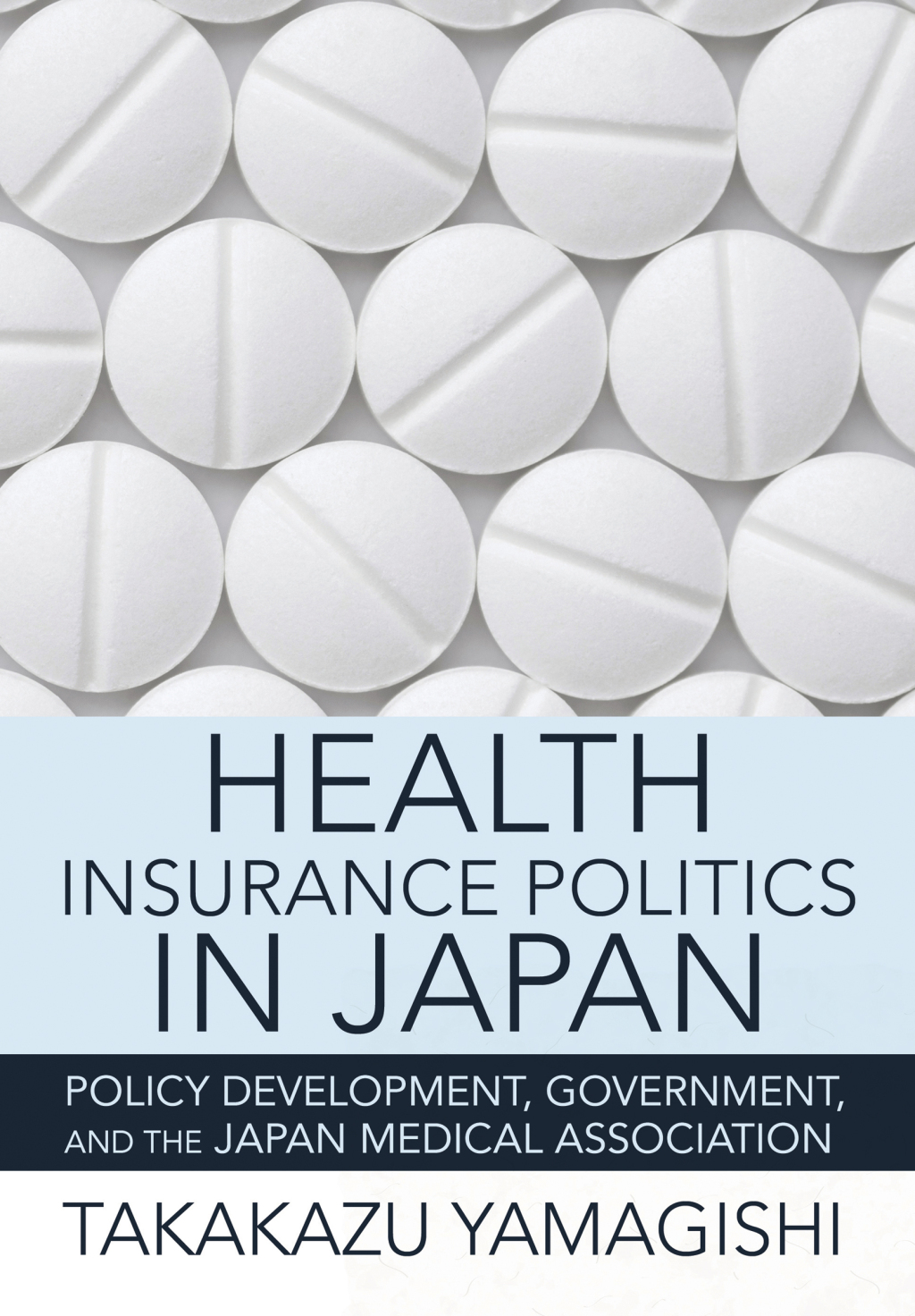 Health Insurance Politics in Japan Policy Development, Government, and the Japan Medical Association