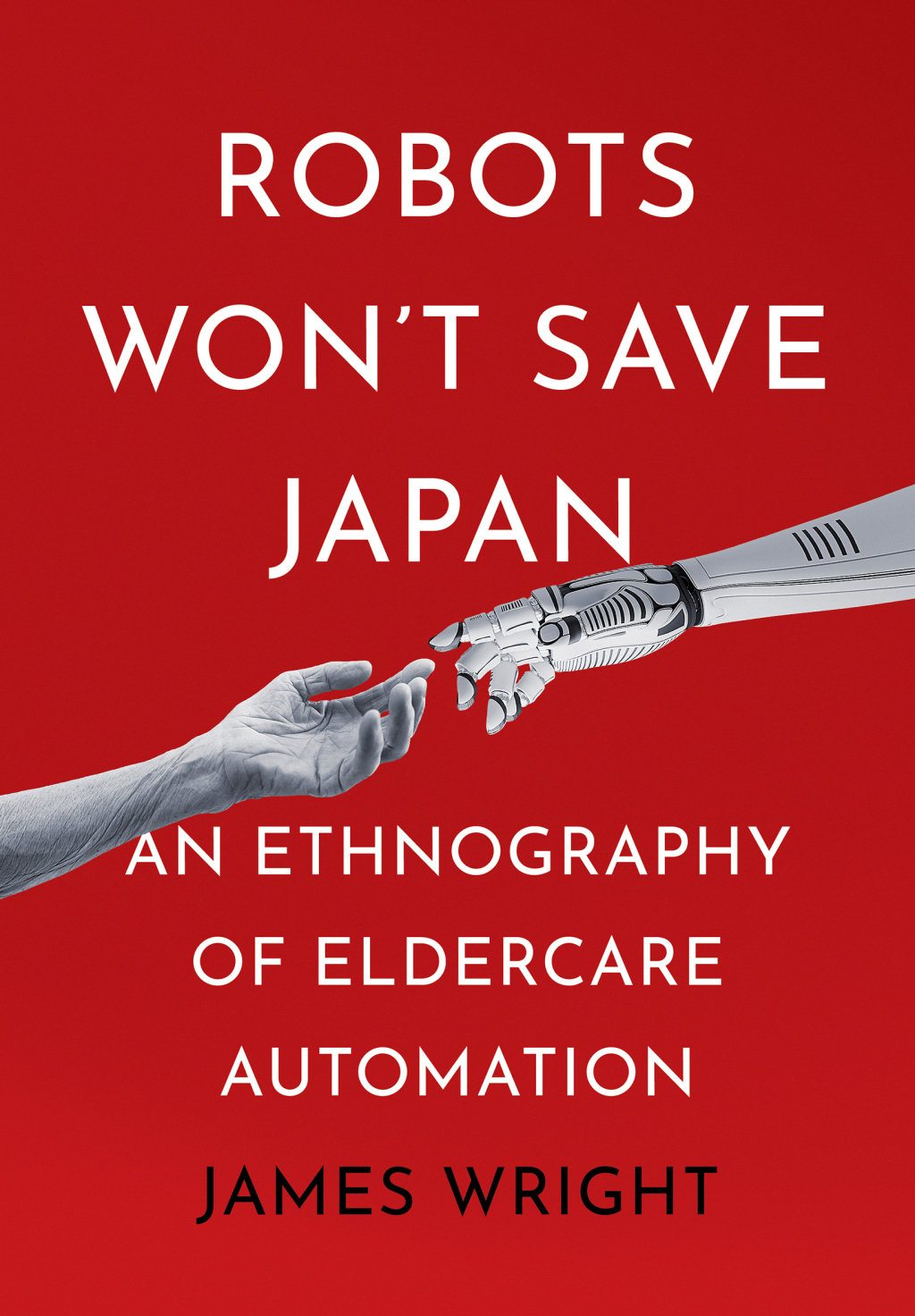 Robots Won’t Save Japan An Ethnography of Eldercare Automation