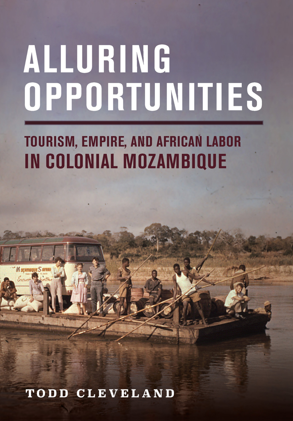 Alluring Opportunities Tourism, Empire, and African Labor in Colonial Mozambique