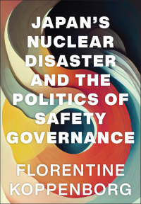 Cover image: Japan's Nuclear Disaster and the Politics of Safety Governance 9781501770043