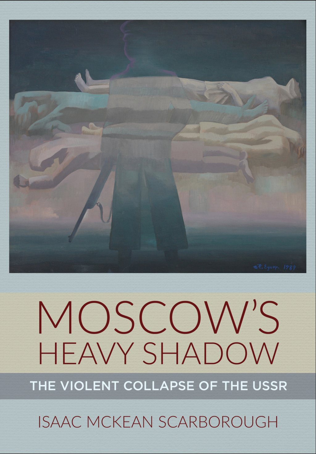 Moscow’s Heavy Shadow The Violent Collapse of the USSR