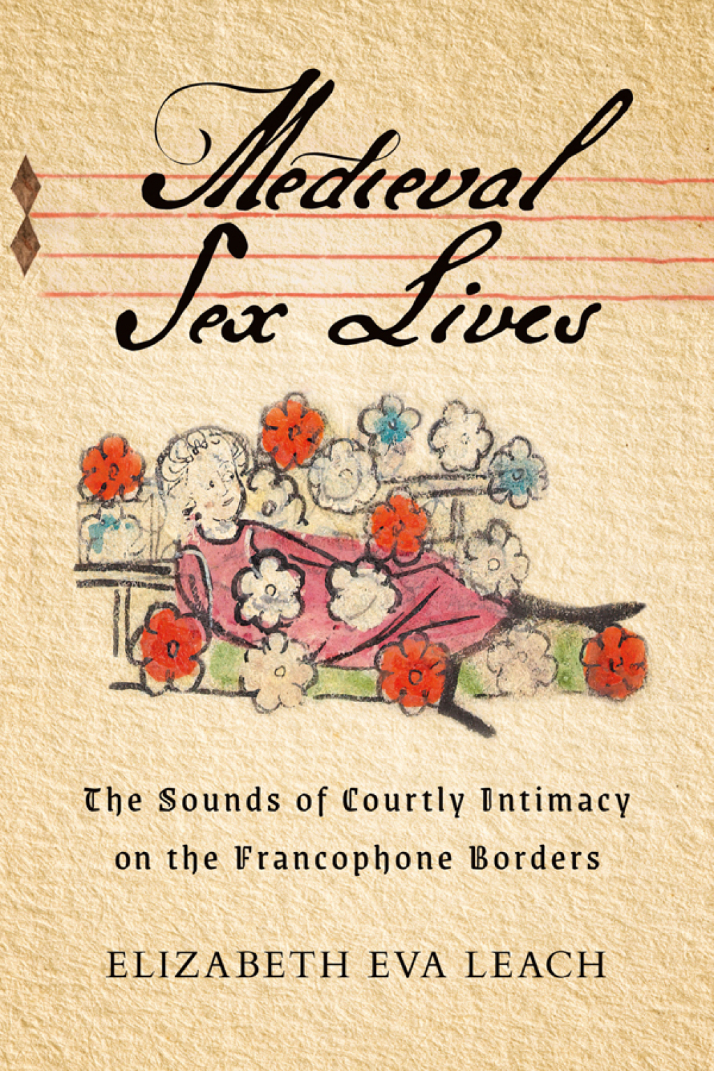 Medieval Sex Lives The Sounds of Courtly Intimacy on the Francophone Borders
