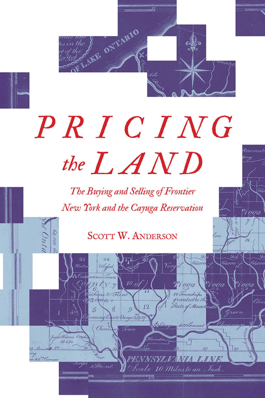Pricing the Land The Buying and Selling of Frontier New York and the Cayuga Reservation