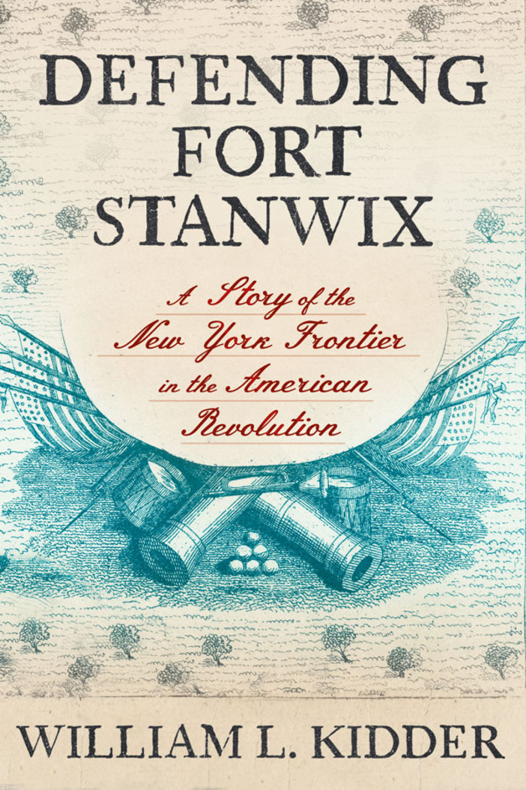 Defending Fort Stanwix A Story of the New York Frontier in the American Revolution